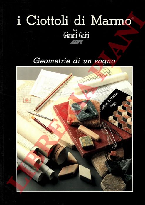 GAITI Gianni - - Ciottoli di marmo. I Ciottoli di Marmo geometrie si un sogno.