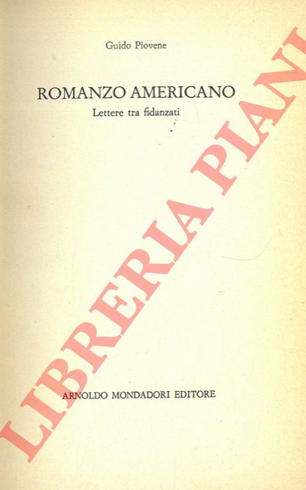 PIOVENE Guido - - Romanzo americano. Lettere tra fidanzati.