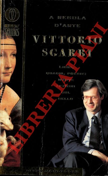 SGARBI Vittorio - - A regola d'arte. Libri, quadri, poesie: nuove lezioni sul Bello.