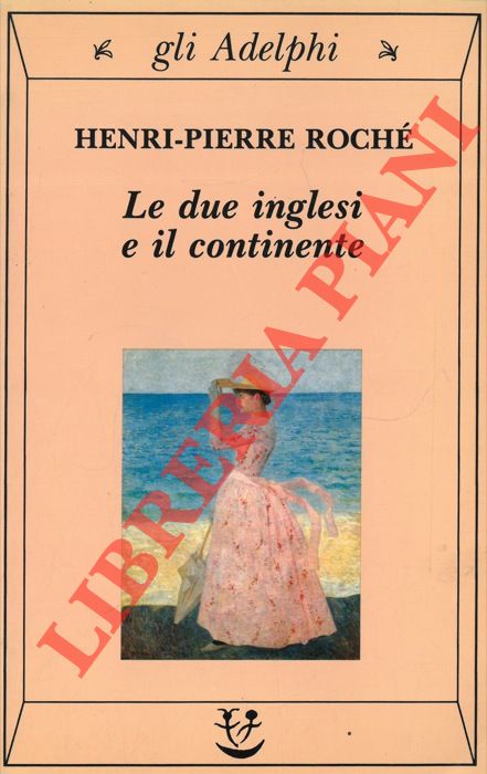 ROCHE' Henri Pierre - - Le due inglesi e il continente. A cura di Ena Marchi.