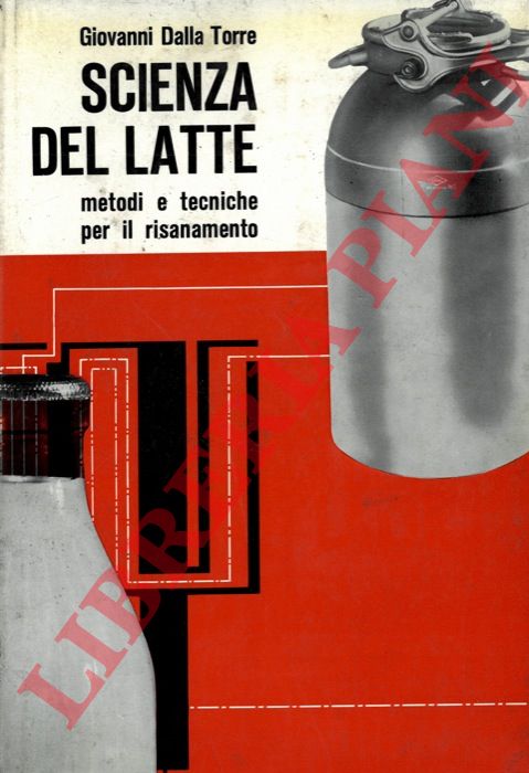 DALLA TORRE Giovanni - - Scienza del latte. Metodi e tecniche per il risanamento.