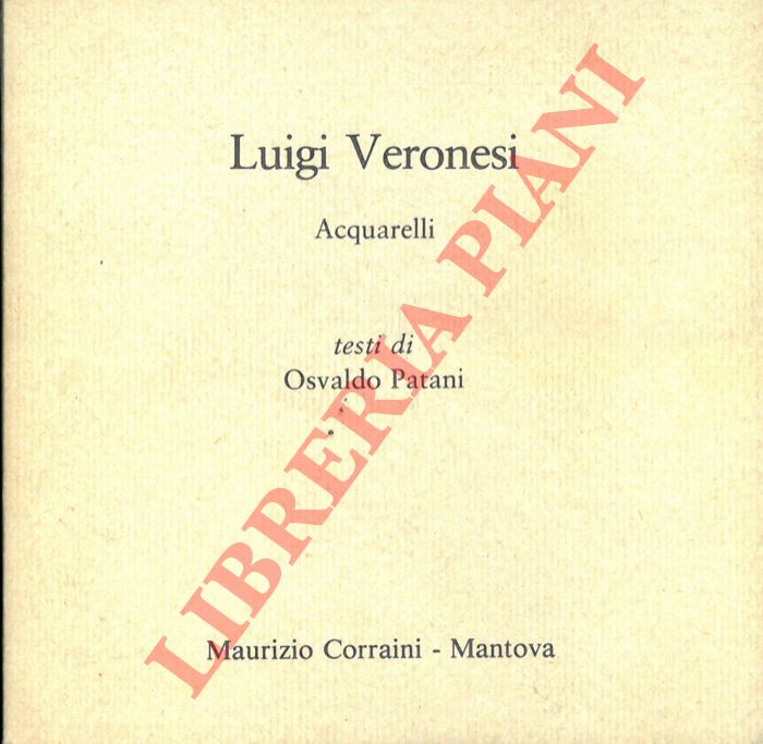 PATANI Osvaldo - - Luigi Veronesi. Acquarelli.
