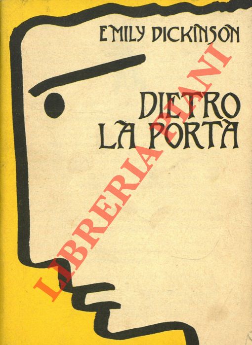 DICKINSON Emily - - Dietro la porta. Traduzione e saggio a cura di Luciano Parinetto.