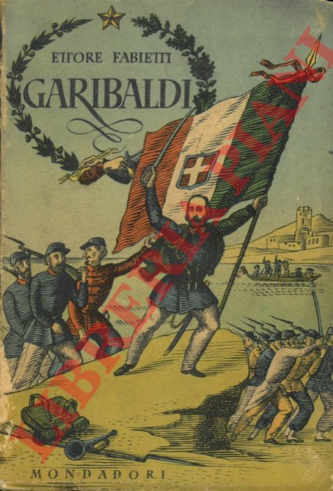 FABIETTI Ettore - - Garibaldi. L'anima e la vita.