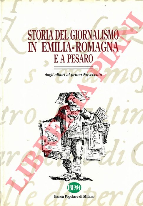 (ROVERSI Gian Carlo) - - Storia del giornalismo in Emilia-Romagna e a Pesaro dagli albori al primo novecento.