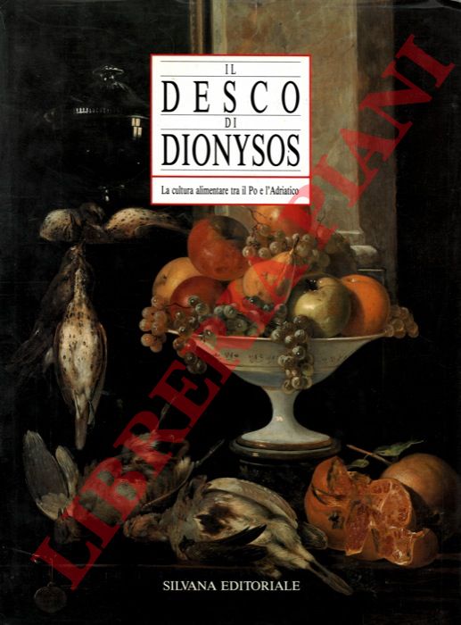 (ADANI Giuseppe) - - Il desco di Dionysos. La cultura alimentare tra il Po e l'Adriatico.