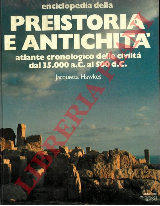 HAWKES Jacquetta - - Enciclopedia della preistoria e antichit : atlante cronologico delle civilt dal 35.000 a.C. al 500 d.C.