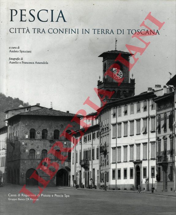 - - Pescia. Citt tra confini in terra di Toscana.