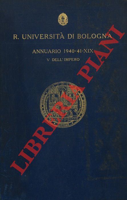 R. Universit degli Studi di Bologna. Fondata nel Sec. XI - - Annuario dell' anno accademico 1940-41 - XIX. V dell'Impero.