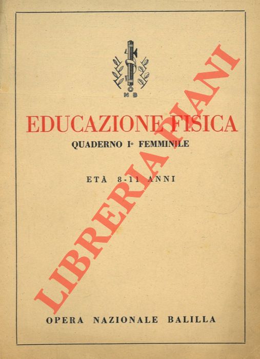 Opera Nazionale Balilla - - Educazione fisica. Quaderno Ia. femminile. Et 8 - 11 anni.