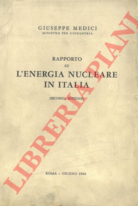 MEDICI Giuseppe - - Rapporto su l'energia nucleare in Italia. Seconda edizione