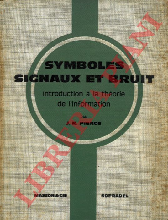 PIERCE J.R. - - Symboles signaux et bruit. Introduction a la theorie de l'information.