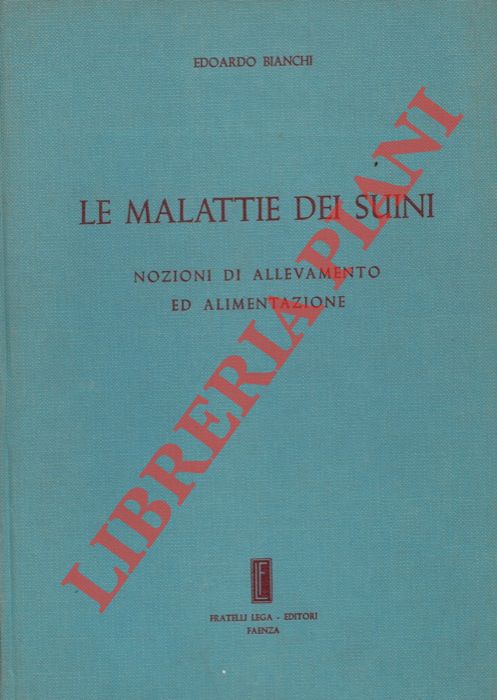 BIANCHI Edoardo - - Le malattie dei suini. Nozioni di allevamento ed alimentazione.
