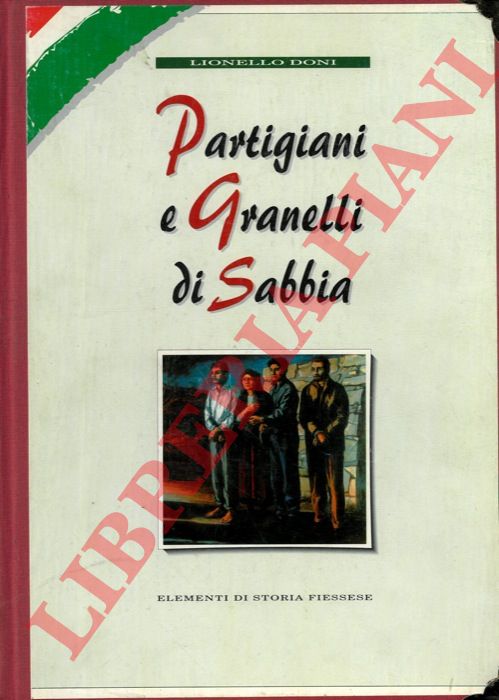 DONI Lionello - - Partigiani e Granelli di Sabbia elementi di storia fiessese.