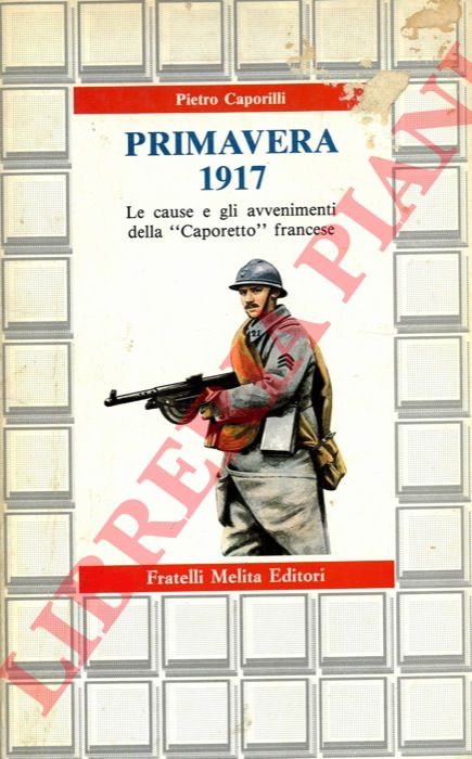 CAPORILLI Pietro - - Primavera 1917. Le cause e gli avvenimenti della 