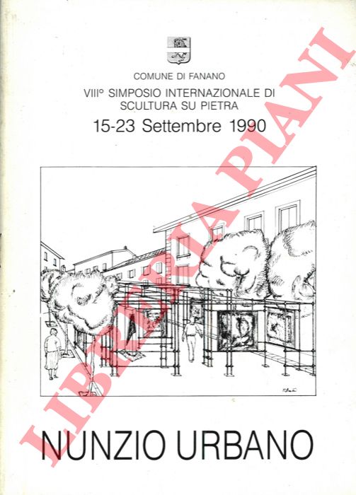 TEODORO Carlo Federico - BOTTI Romano - TERRANA Toti - IMBENI Gianfranco - - Nunzio Urbano. VIII Simposio Internazionale di Scultura su Pietra. 15-23 Settembre 1990.