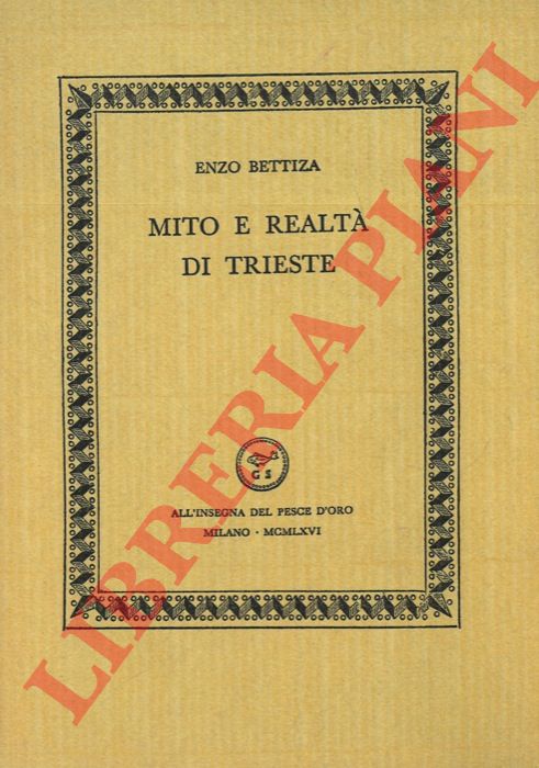 BETTIZA Enzo - - Mito e realt di Trieste.