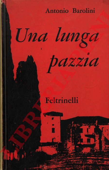 BAROLINI Antonio - - Una lunga pazzia.