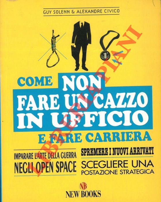 SOLENN Guy & CIVICO Alexandre - - Come non fare un cazzo in ufficio e fare carriera.