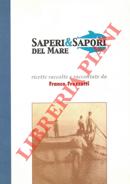 (FREZZOTTI Franco) - - Saperi & Sapori del Mare.