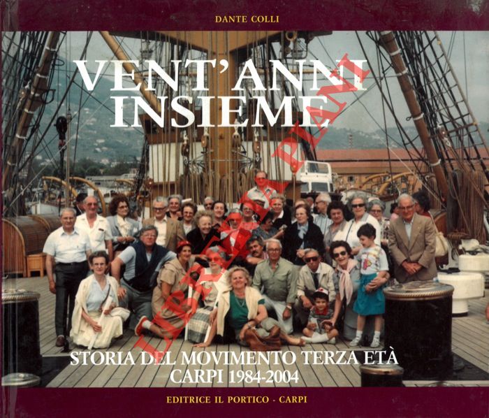 COLLI Dante - - Vent'anni insieme. Storia del Movimento della Terza Et carpigiano. Carpi 1984-2004.