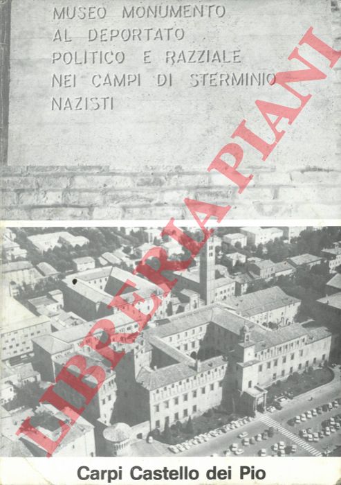 - - Carpi. Castello dei Pio. Museo Monumento al Deportato politico e razziale nei campi di sterminio nazisti.