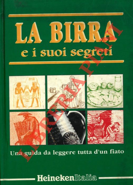 AA. VV. - - La birra e i suoi segreti. Una guida da leggere tutta d'un fiato.