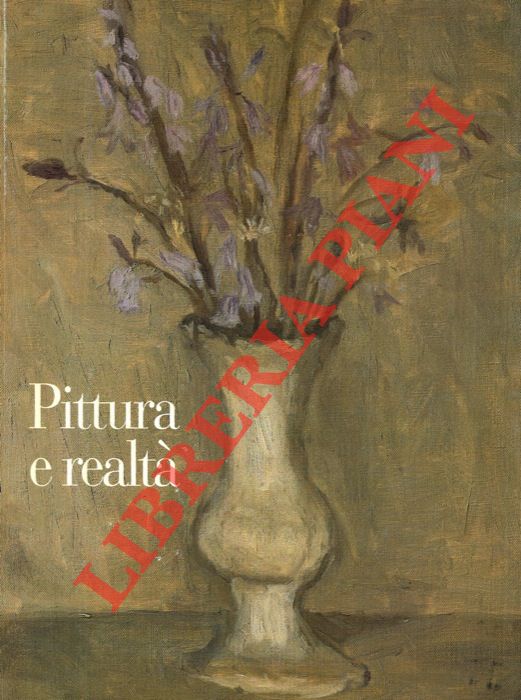 (BUZZONI Andrea - D'AMICO Fabrizio - GUALDONI Flainio) - - Pittura e realt. Ferrara, Palazzo dei Diamanti. Cento, Palazzo del Governatore 28 febbraio - 30 maggio 1993.