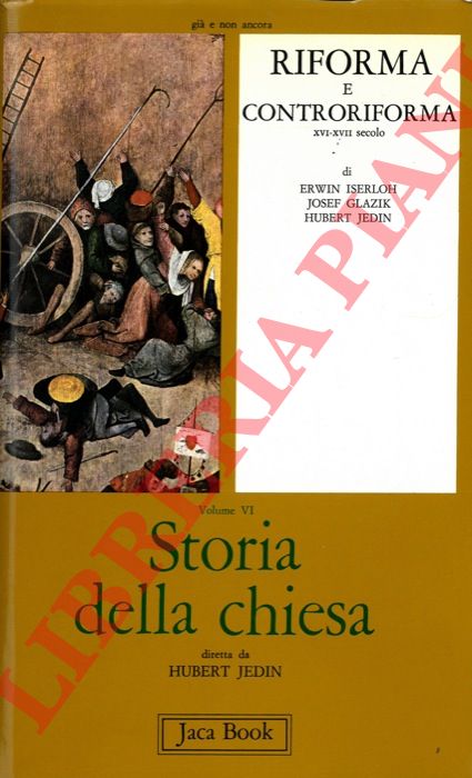 JEDIN Hubert - - Storia della chiesa VI. Riforma e controriforma. Crisi - Consolidamento - Diffusione missionaria (XVI-XVII sec.).