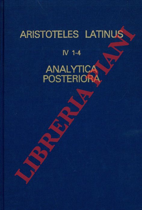 (MINIO-PALUELLO Laurentius - DOD Bernardus G.) - - Aristoteles Latinus (IV 1-4, 2 et 3 editio altera). Analytica posteriora. Translationes Iacobi, Anonymi sive 'Ioannis', Gerardi et Recensio Guillelmi de Moerbeka.