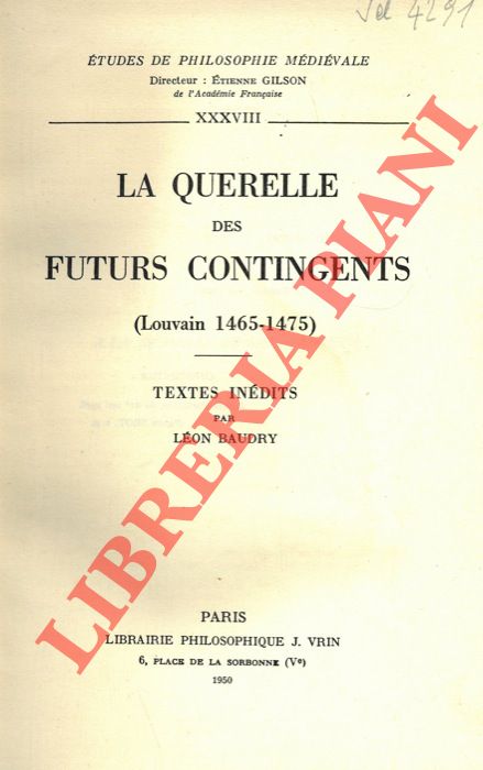 BAUDRY Leon - - La querelle des futurs contingents (Louvain 1465-1475). Texte inedites.