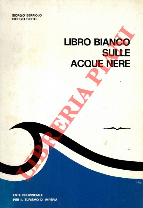 BERRIOLO Giorgio - SIRITO Giorgio - - Libro bianco sulle acque nere. La situazione sui litorali della Provincia di Imperia nell'agosto 1971. I provvedimenti necessari.