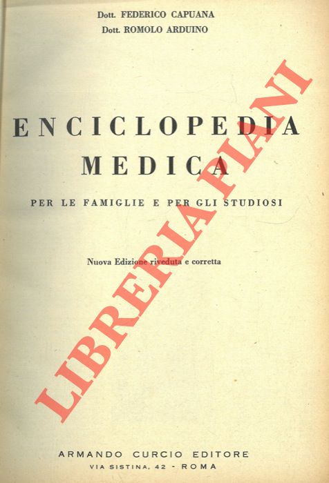 CAPUANA Federico - ARDUINO Romolo - - Enciclopedia medica per le famiglie e per gli studiosi. Nuova edizione riveduta e corretta.