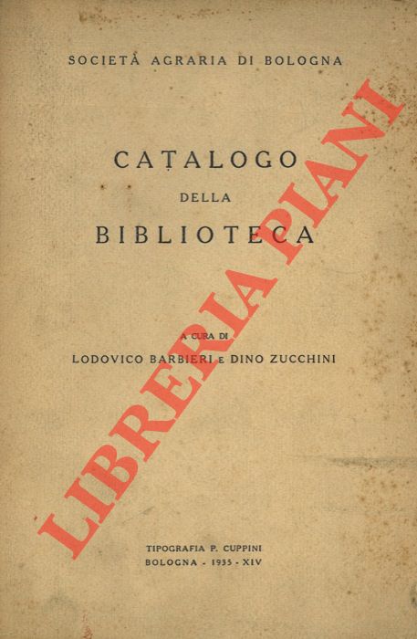BARBIERI Lodovico - ZUCCHINI Dino - - Catalogo della biblioteca. Societ Agraria di Bologna.