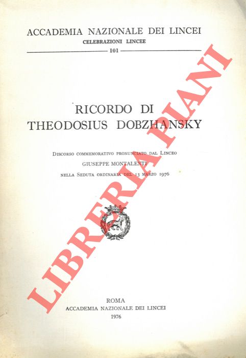 MONTALENTI Giuseppe - - Theodosius Dobzhansky. Discorso commemorativo ...