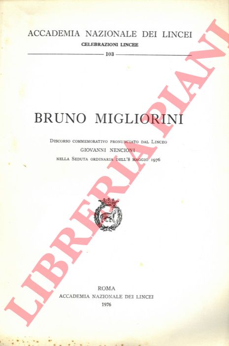 NENCIONI Giovanni - - Bruno Migliorini. Discorso commemorativo ...