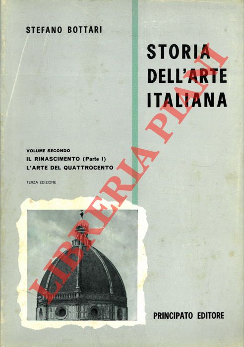 BOTTARI Stefano - - Storia dell'arte italiana. Vol. secondo. Il Rinascimento (Parte I) L'arte del Quattrocento.