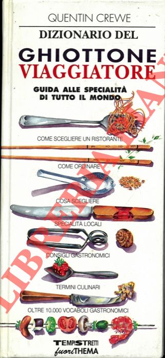 CREWE Quentin - - Dizionario del ghiottone viaggiatore. Guida alle specialit di tutto il mondo.