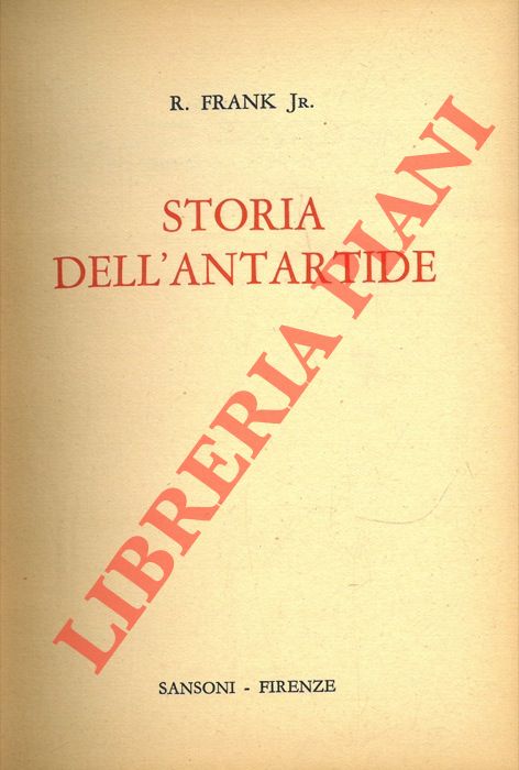 FRANK R. Jr. - - Storia dell'Antartide.