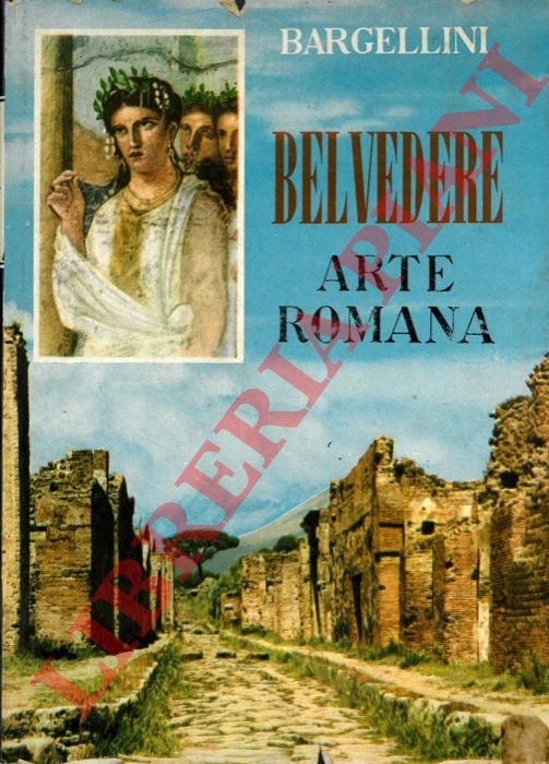 BARGELLINI Piero - - Belvedere. Panorama storico dell'arte. L'arte romana.