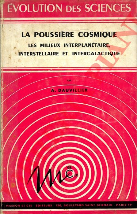 DAUVILLIER A. - - La Poussire Cosmique. Les Milieu Interstellaire et Intergalactique.