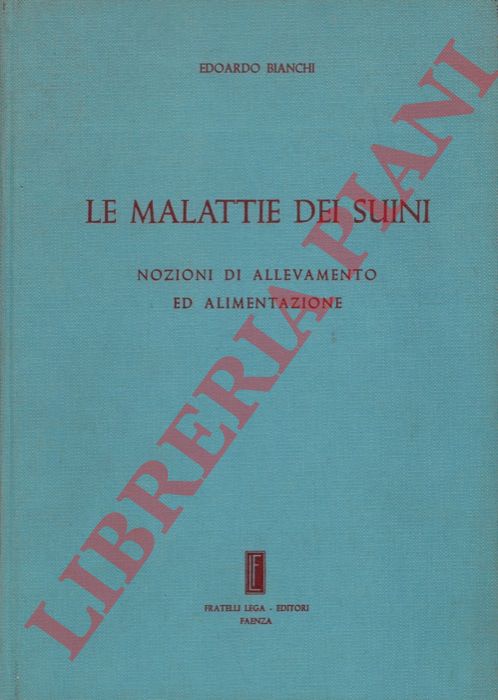 BIANCHI Edoardo - - Le malattie dei suini. Nozioni di allevamento ed alimentazione.