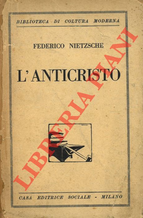 NIETZSCHE Federico - - L'anticristo. Studio critico sulla credenza cristiana. Con un saggio di R. Berthelot su la vita e l'opera di Nietzsche.