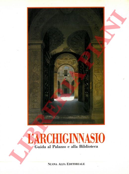 RONCUZZI ROVERSI MONACO Valeria - - L'Archiginnasio. Guida al Palazzo e alla Biblioteca.