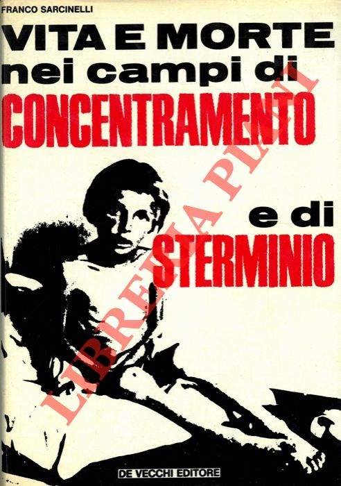 SARCINELLI Franco - - Vita e morte nei campi di concentramento e di sterminio.