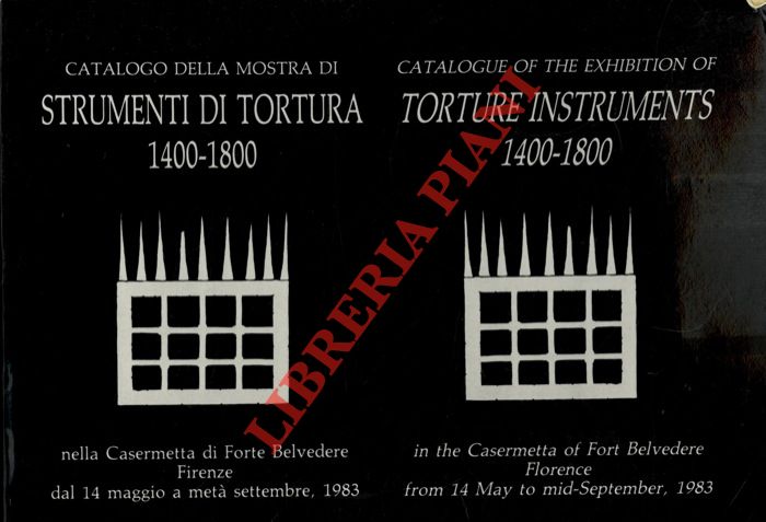 AA.VV. - - Catalogo della Mostra di Strumenti di Tortura 1400 - 1800 nella Casermetta di Forte Belvedere, Firenze - Catalogue of the exhibition of Torture instruments 1400 - 1800 in the Casermetta of Fort Belvedere, Florence. Foto di Marcello Bertoni.
