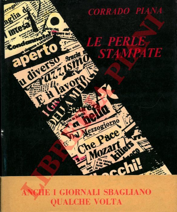 PIANA Corrado - - Le perle stampate. Un occhio critico a caccia fra le righe dei giornali scopre errori, leggerezze e involontarie amenit.