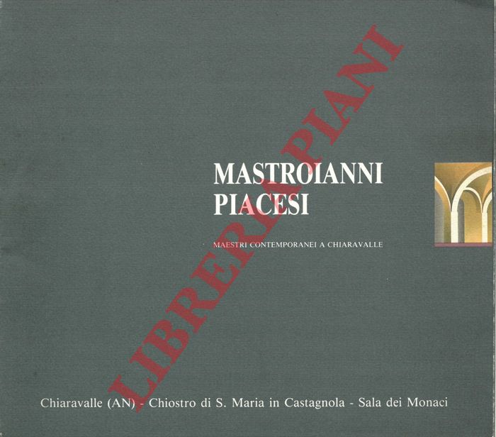 (FARRONI Roberto) - - Mastroianni Piacesi. Maestri contemporanei a Chiaravalle.