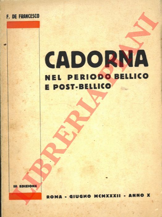 DE FRANCESCO F. - - Luigi Cadorna nel periodo bellico e postbellico.