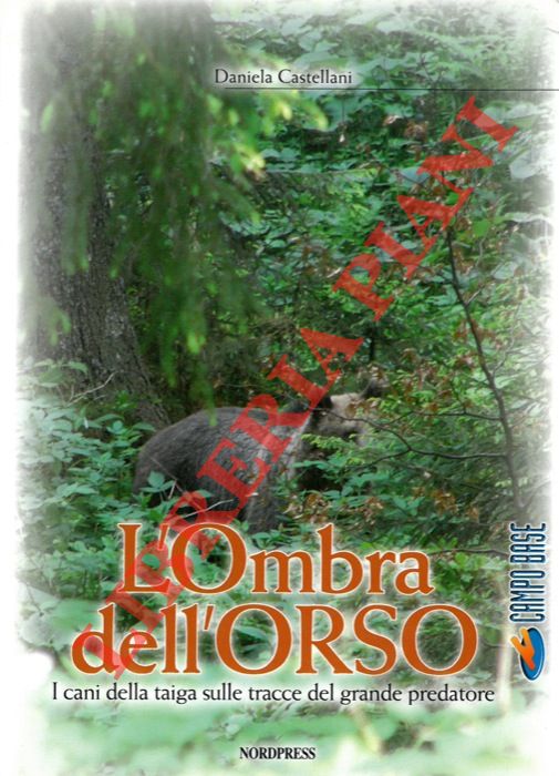CASTELLANI Daniela - - L'ombra dell'orso. I cani della Taiga sulle tracce del grande predatore.